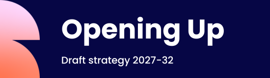 Opening Up: Draft Strategy 2027 to 2032